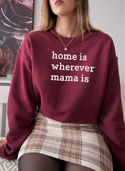 Home Is Wherever Mama Is Sweat Shirt