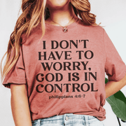 I Don't Have To Worry God Is In Control Tee