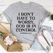 I Don't Have To Worry God Is In Control Tee