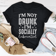 I'm Not Drunk I'm Socially Lubricated Tee