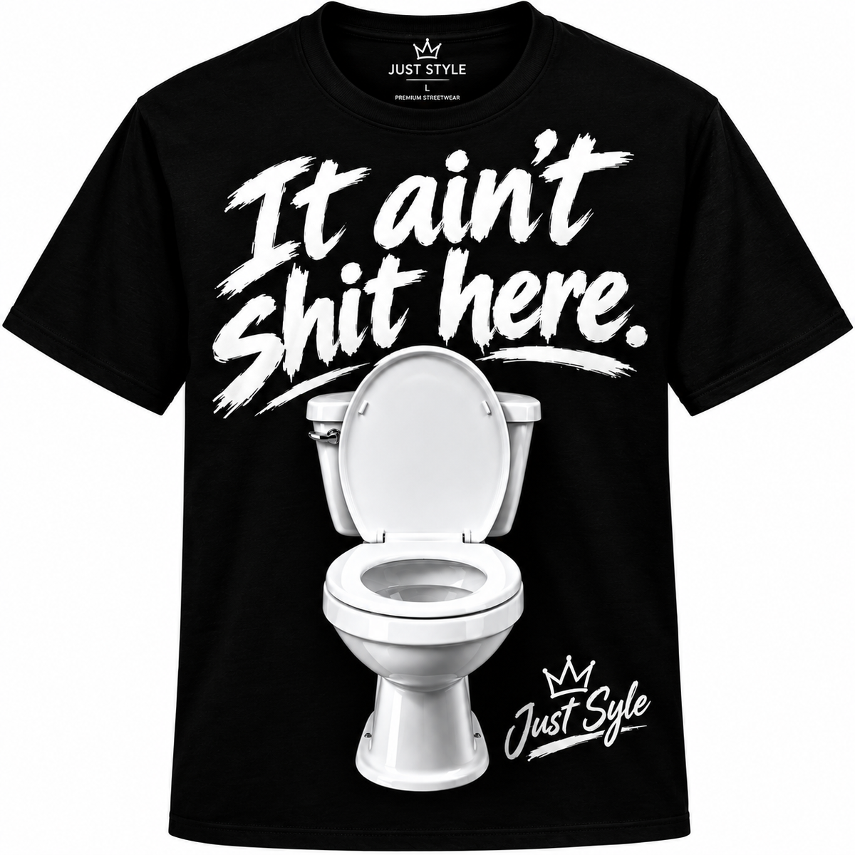 Just Style — It Ain't Shit Here Tee