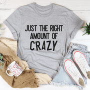 Just The Right Amount Of Crazy T-Shirt