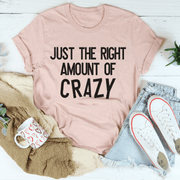 Just The Right Amount Of Crazy T-Shirt