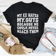 My Ex Hates My Guts Because He Could Never Reach Them Tee